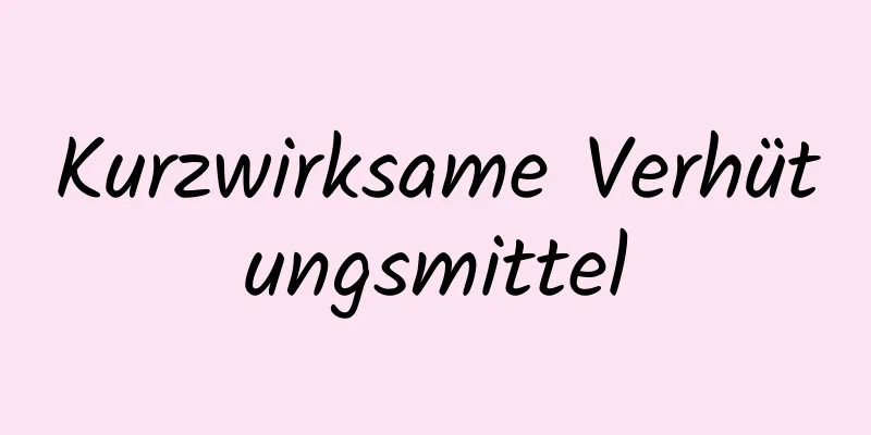 Kurzwirksame Verhütungsmittel