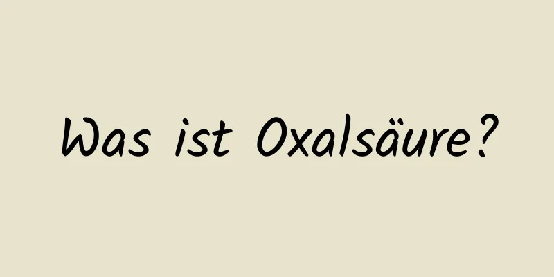 Was ist Oxalsäure?