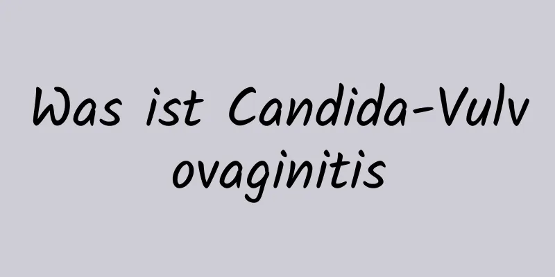 Was ist Candida-Vulvovaginitis