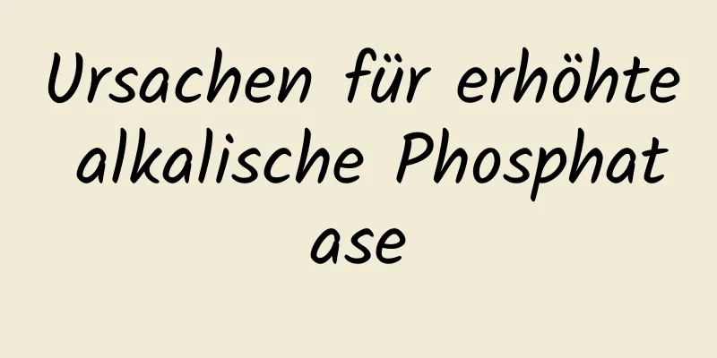 Ursachen für erhöhte alkalische Phosphatase