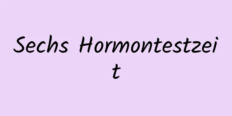 Sechs Hormontestzeit