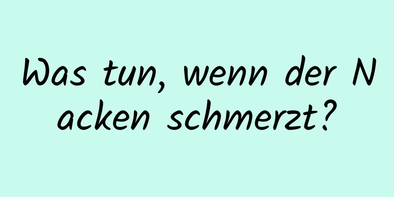 Was tun, wenn der Nacken schmerzt?