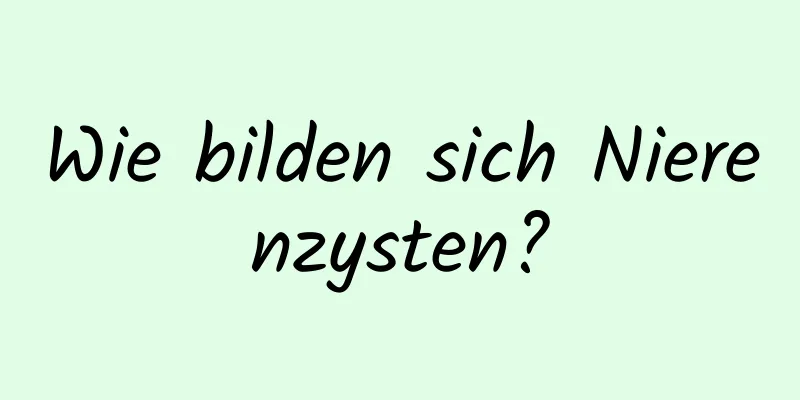 Wie bilden sich Nierenzysten?