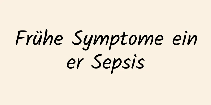 Frühe Symptome einer Sepsis