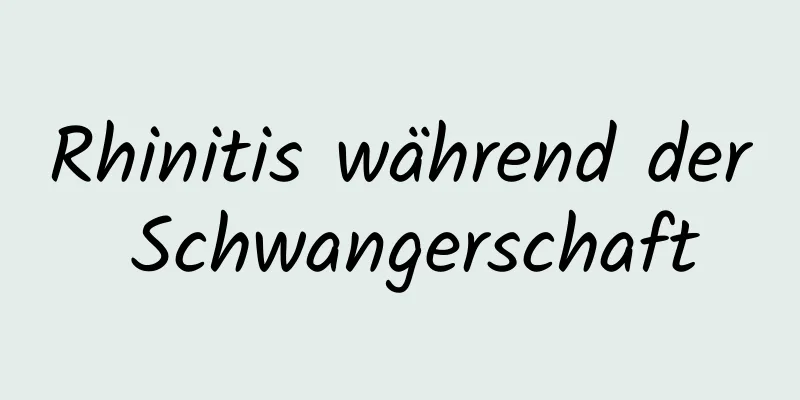 Rhinitis während der Schwangerschaft