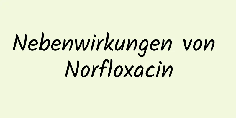 Nebenwirkungen von Norfloxacin