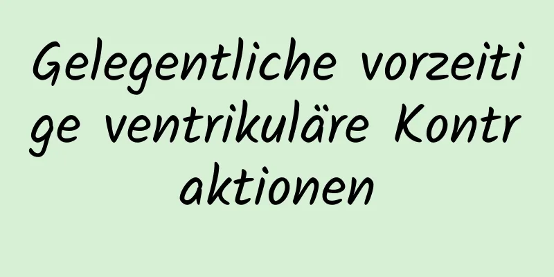 Gelegentliche vorzeitige ventrikuläre Kontraktionen