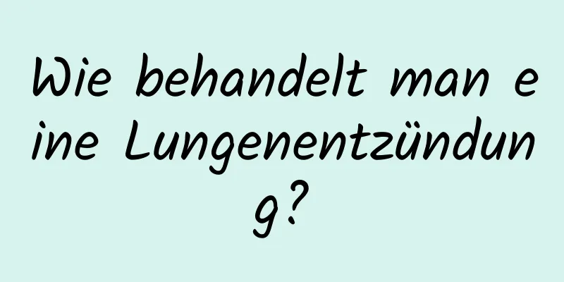 Wie behandelt man eine Lungenentzündung?