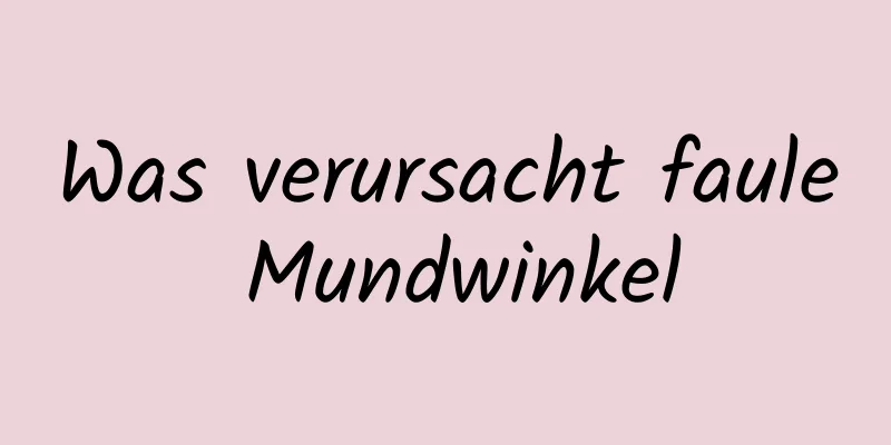 Was verursacht faule Mundwinkel