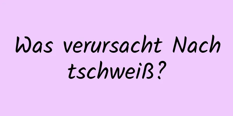 Was verursacht Nachtschweiß?