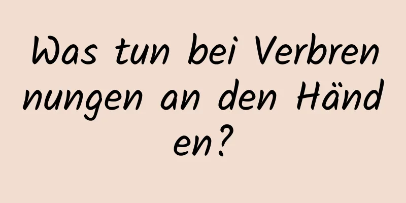 Was tun bei Verbrennungen an den Händen?