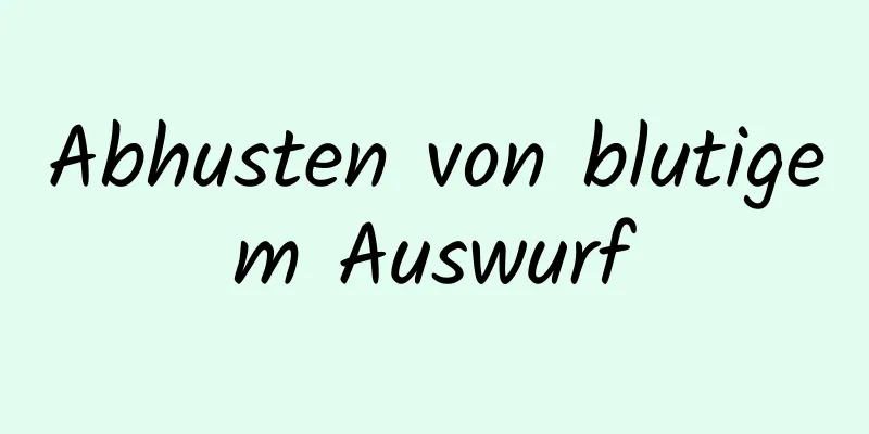 Abhusten von blutigem Auswurf