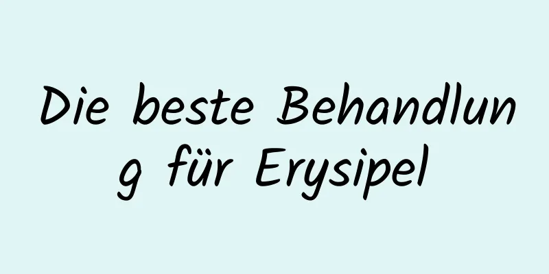 Die beste Behandlung für Erysipel