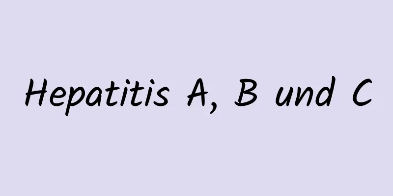 Hepatitis A, B und C