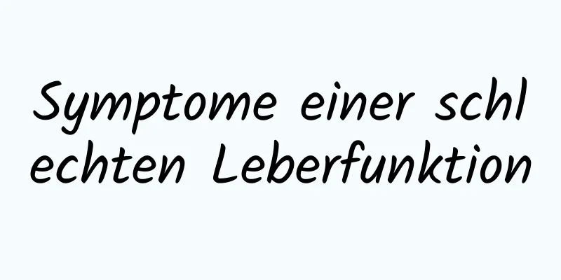 Symptome einer schlechten Leberfunktion