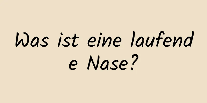 Was ist eine laufende Nase?