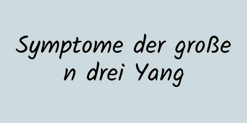 Symptome der großen drei Yang