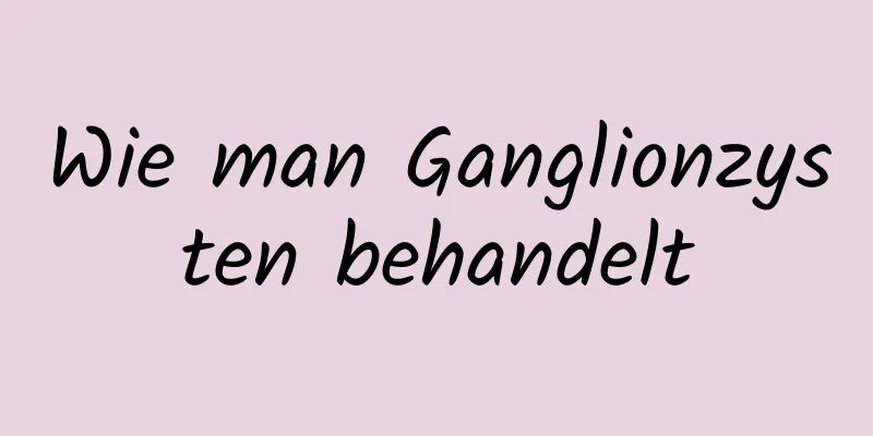 Wie man Ganglionzysten behandelt