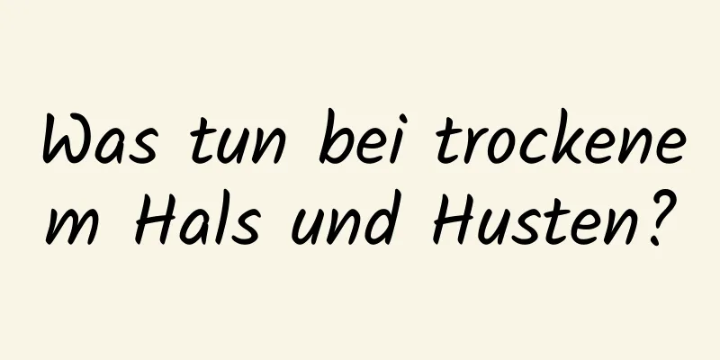 Was tun bei trockenem Hals und Husten?