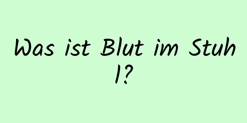 Was ist Blut im Stuhl?