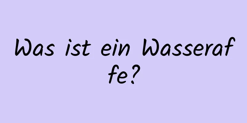 Was ist ein Wasseraffe?