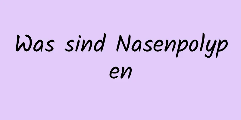 Was sind Nasenpolypen