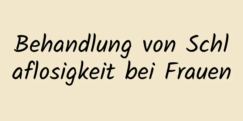 Behandlung von Schlaflosigkeit bei Frauen