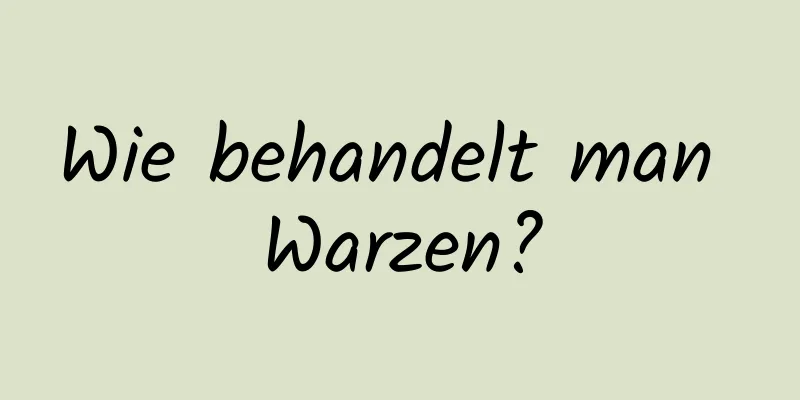 Wie behandelt man Warzen?