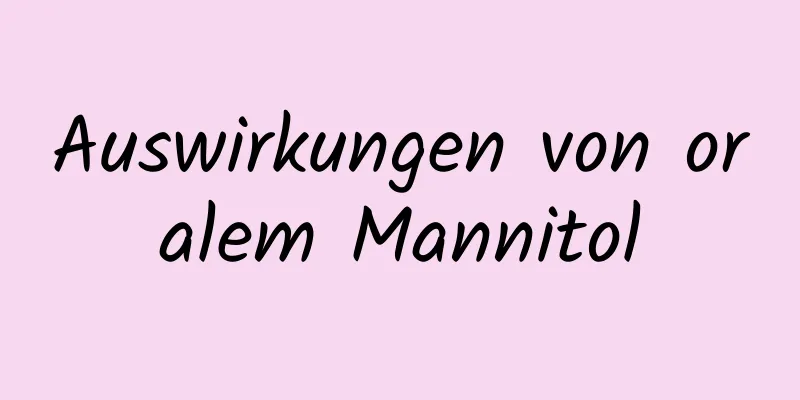 Auswirkungen von oralem Mannitol