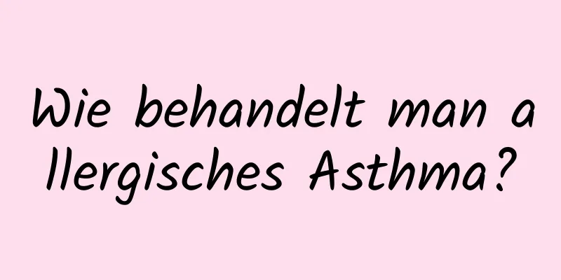 Wie behandelt man allergisches Asthma?