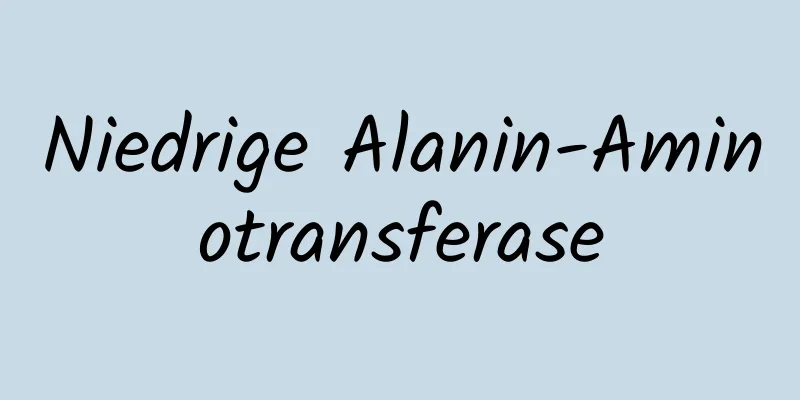 Niedrige Alanin-Aminotransferase