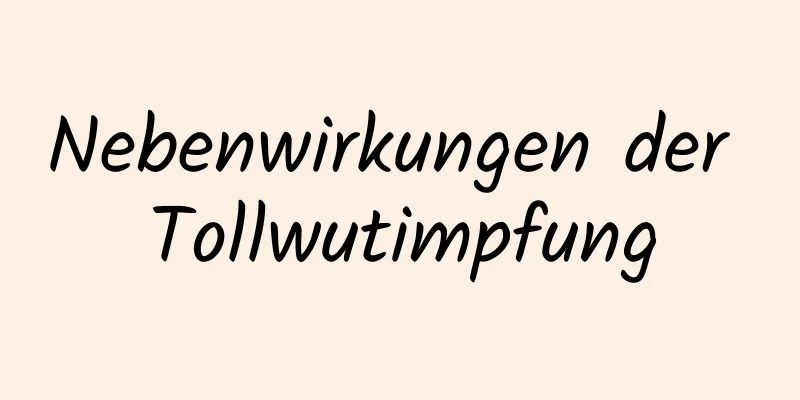 Nebenwirkungen der Tollwutimpfung