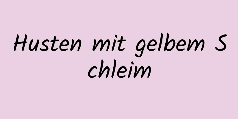 Husten mit gelbem Schleim