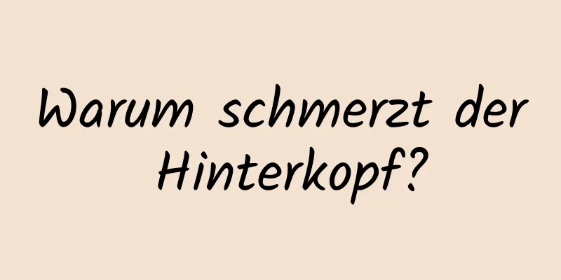 Warum schmerzt der Hinterkopf?