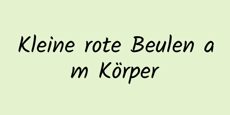 Kleine rote Beulen am Körper