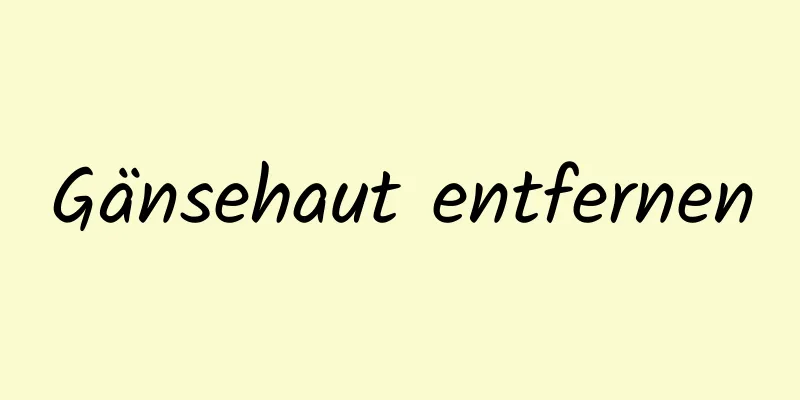 Gänsehaut entfernen