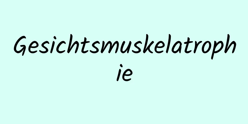 Gesichtsmuskelatrophie