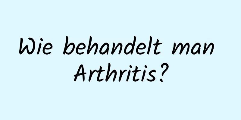 Wie behandelt man Arthritis?