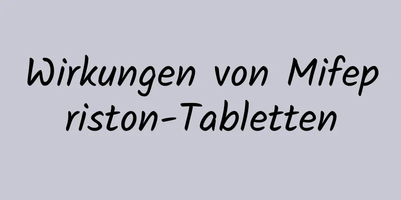 Wirkungen von Mifepriston-Tabletten