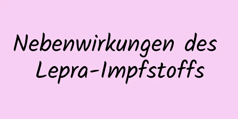 Nebenwirkungen des Lepra-Impfstoffs