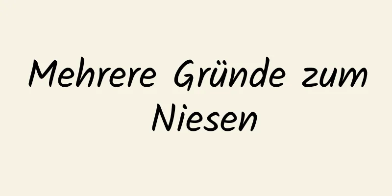 Mehrere Gründe zum Niesen