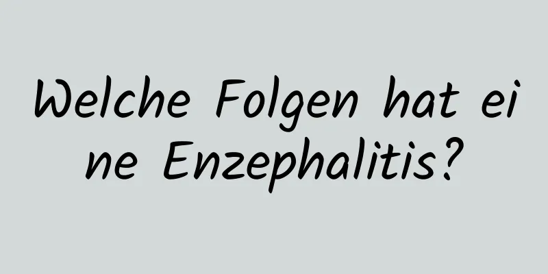 Welche Folgen hat eine Enzephalitis?