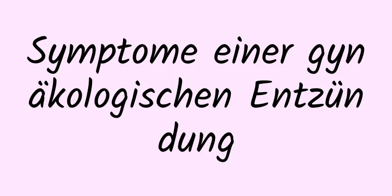 Symptome einer gynäkologischen Entzündung