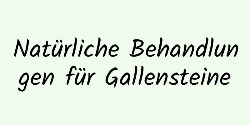 Natürliche Behandlungen für Gallensteine