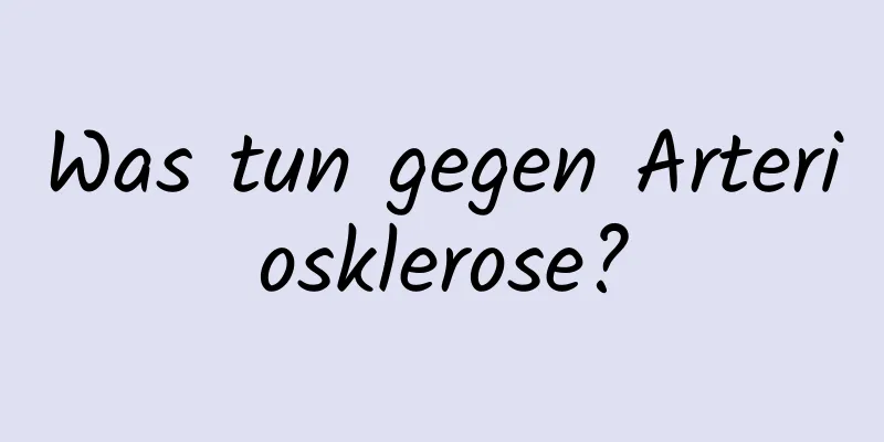 Was tun gegen Arteriosklerose?