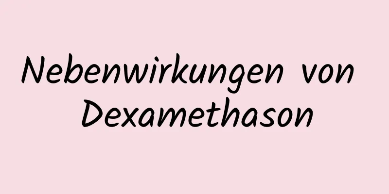 Nebenwirkungen von Dexamethason