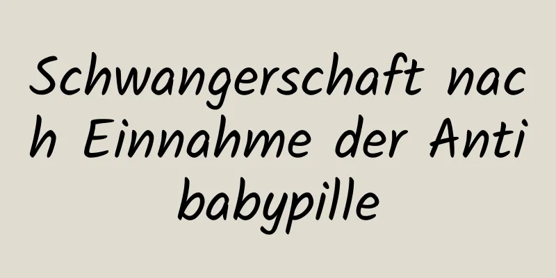 Schwangerschaft nach Einnahme der Antibabypille