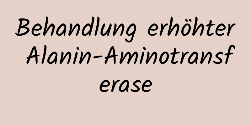 Behandlung erhöhter Alanin-Aminotransferase