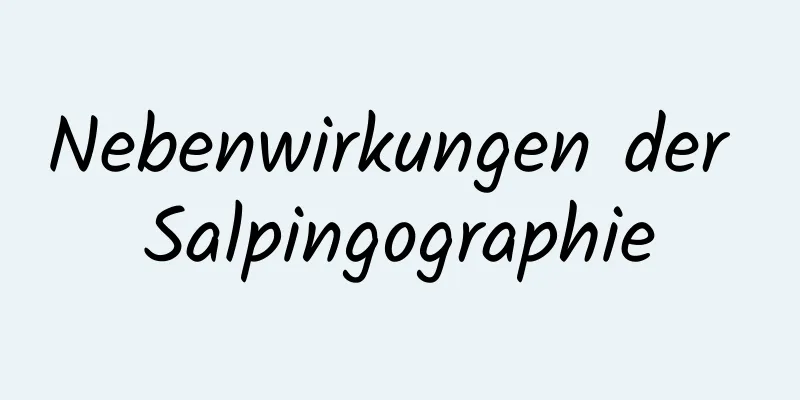 Nebenwirkungen der Salpingographie