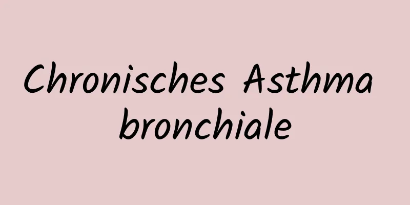 Chronisches Asthma bronchiale